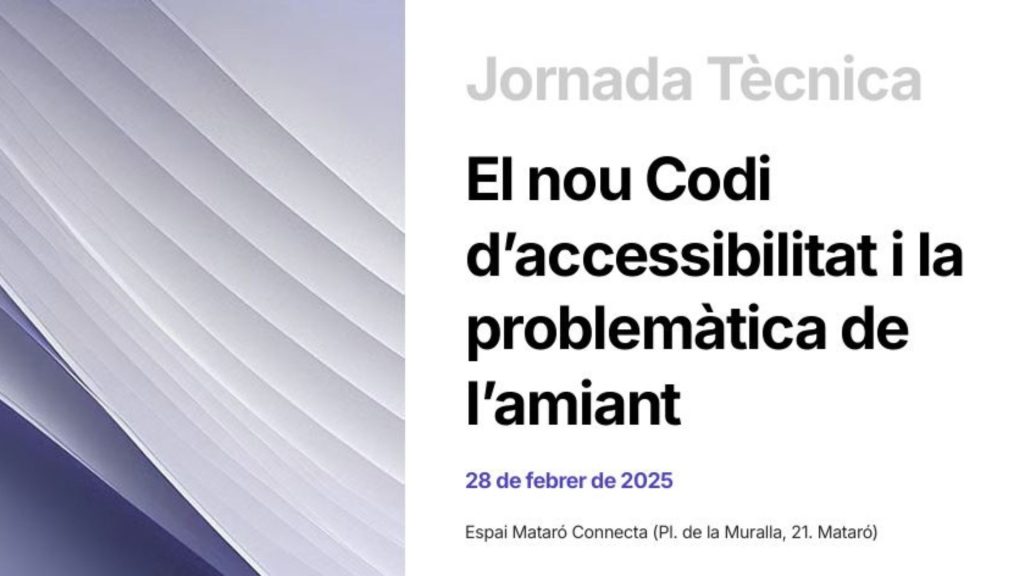 Jornada Tècnica sobre el nou Codi dʼaccessibilitat i la problemàtica de lʼamiant