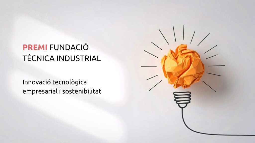 La Fundación Técnica Industrial convoca el Premi a la Innovació Tecnològica Empresarial i Sostenibilitat